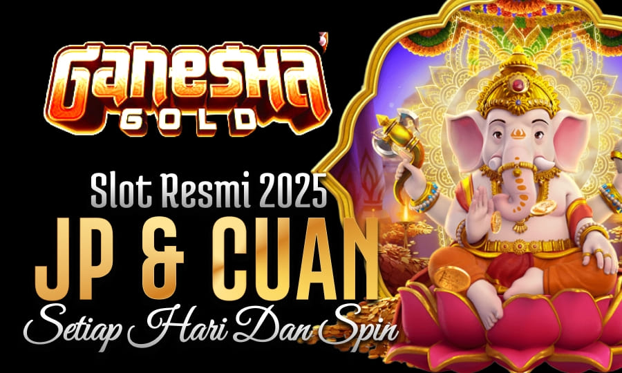 Ganesha Gold Paling Gacor Slot Resmi 2025 Berikan JP